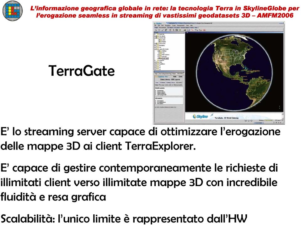 E capace di gestire contemporaneamente le richieste di illimitati