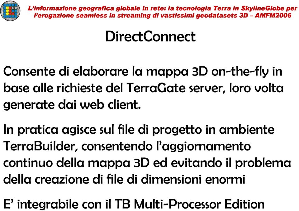 In pratica agisce sul file di progetto in ambiente TerraBuilder, consentendo l aggiornamento