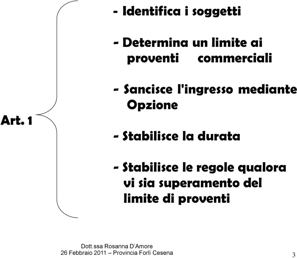 1 - Sancisce l'ingresso mediante Opzione - Stabilisce