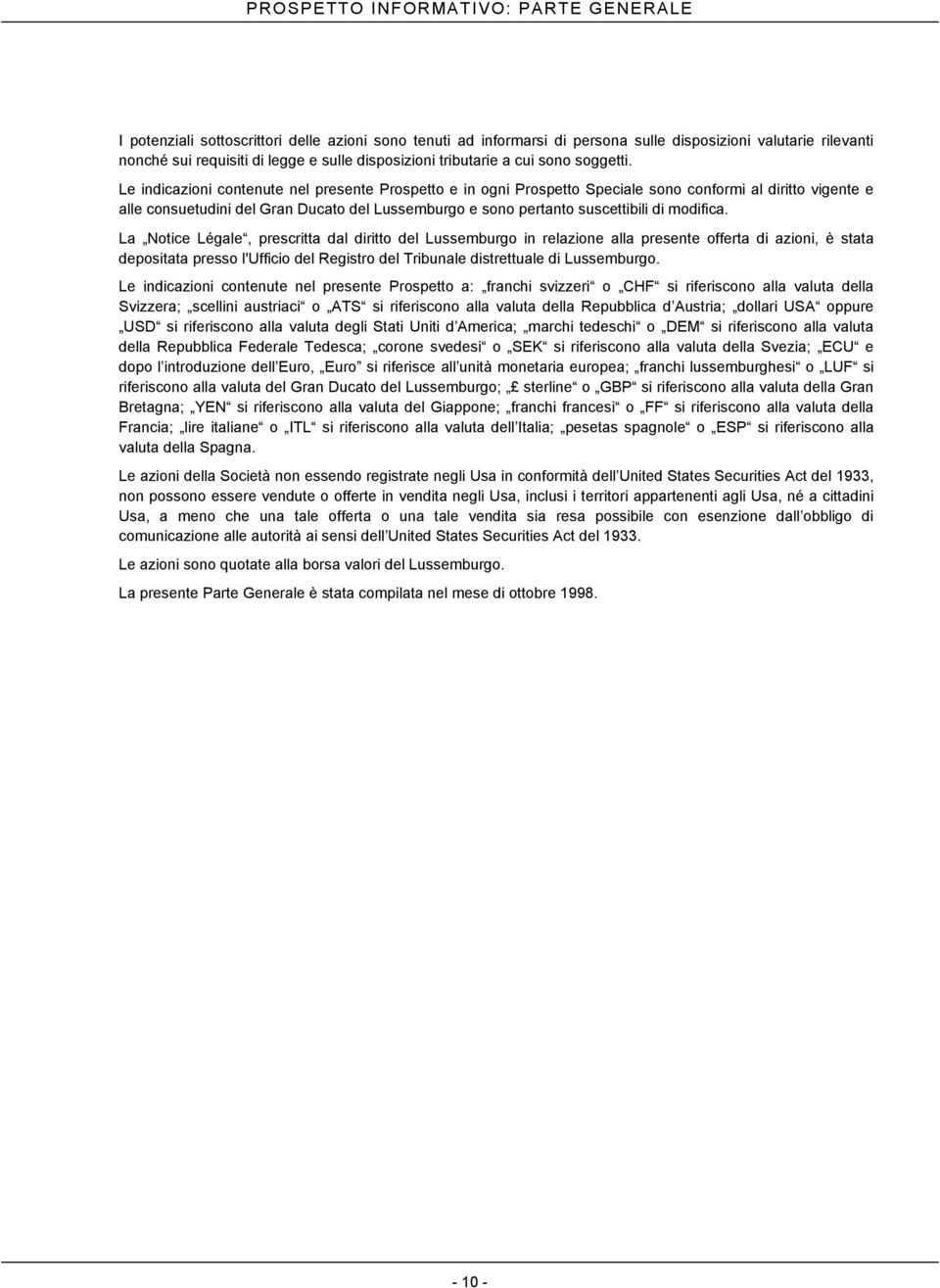 Le indicazioni contenute nel presente Prospetto e in ogni Prospetto Speciale sono conformi al diritto vigente e alle consuetudini del Gran Ducato del Lussemburgo e sono pertanto suscettibili di