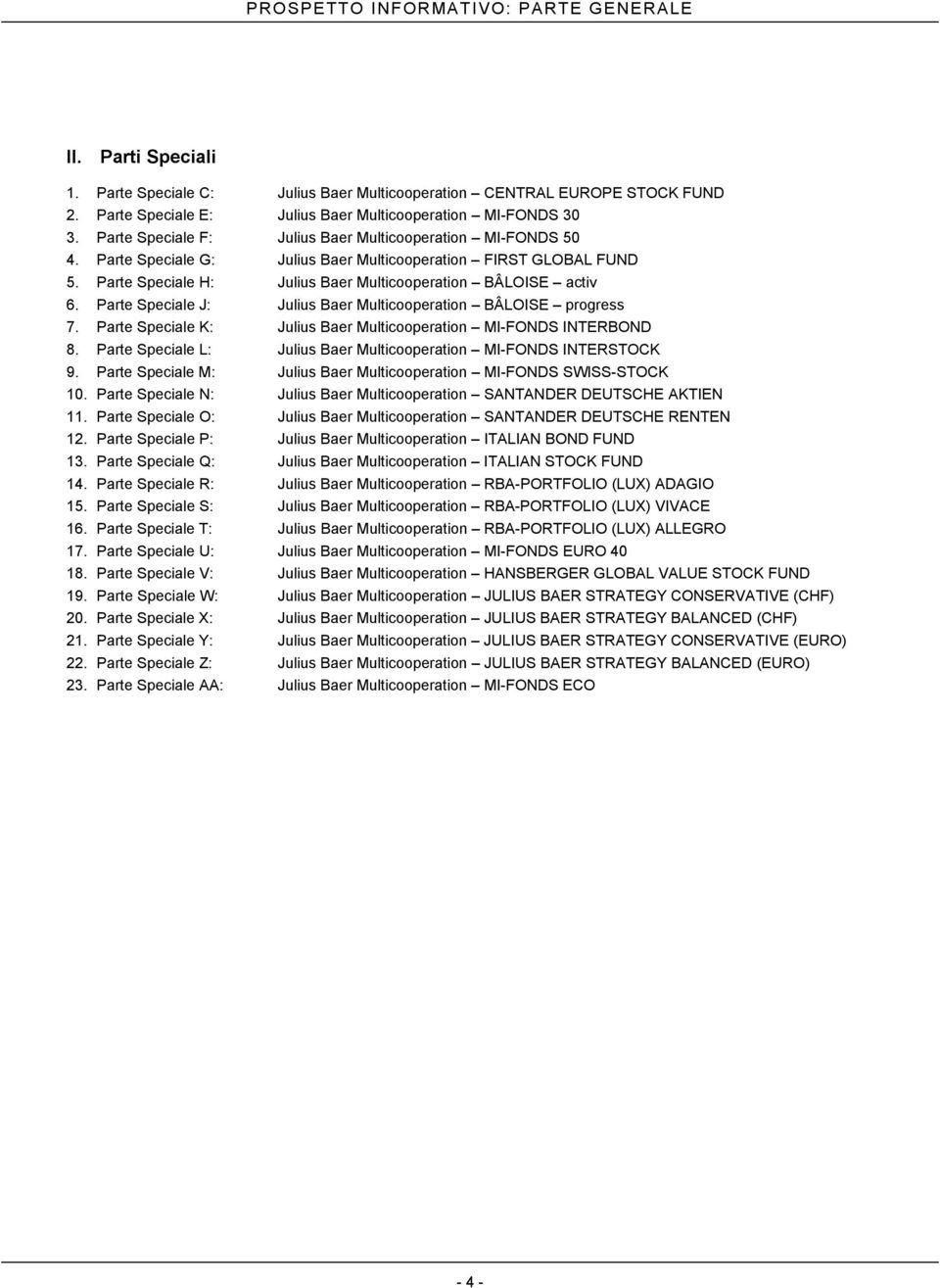 Parte Speciale J: Julius Baer Multicooperation BÂLOISE progress 7. Parte Speciale K: Julius Baer Multicooperation MI-FONDS INTERBOND 8.