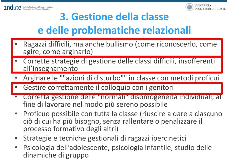 "normali" disomogeneità individuali, al fine di lavorare nel modo più sereno possibile Proficuo possibile con tutta la classe (riuscire a dare a ciascuno ciò di cui ha più bisogno, senza