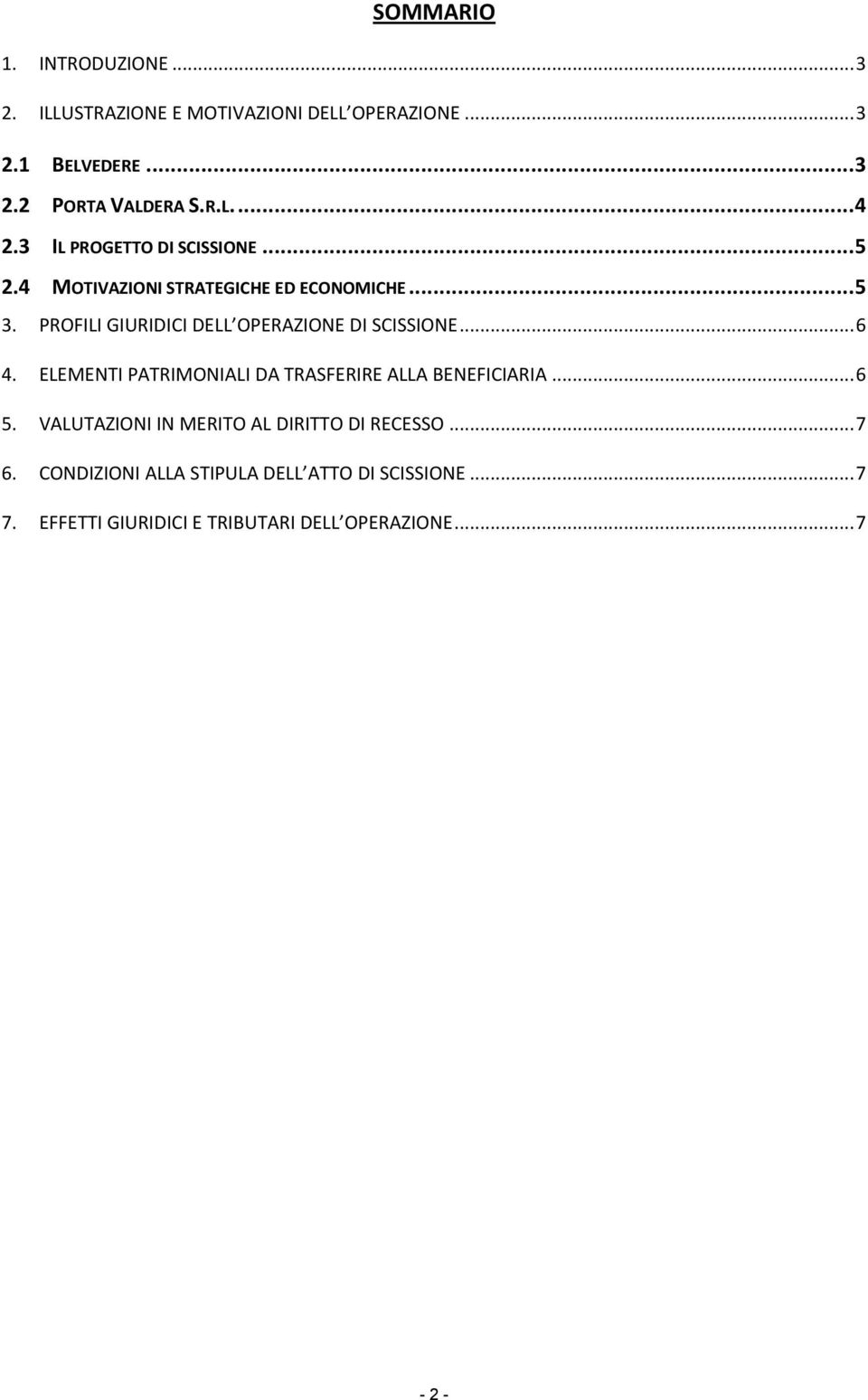 PROFILI GIURIDICI DELL OPERAZIONE DI SCISSIONE... 6 4. ELEMENTI PATRIMONIALI DA TRASFERIRE ALLA BENEFICIARIA... 6 5.