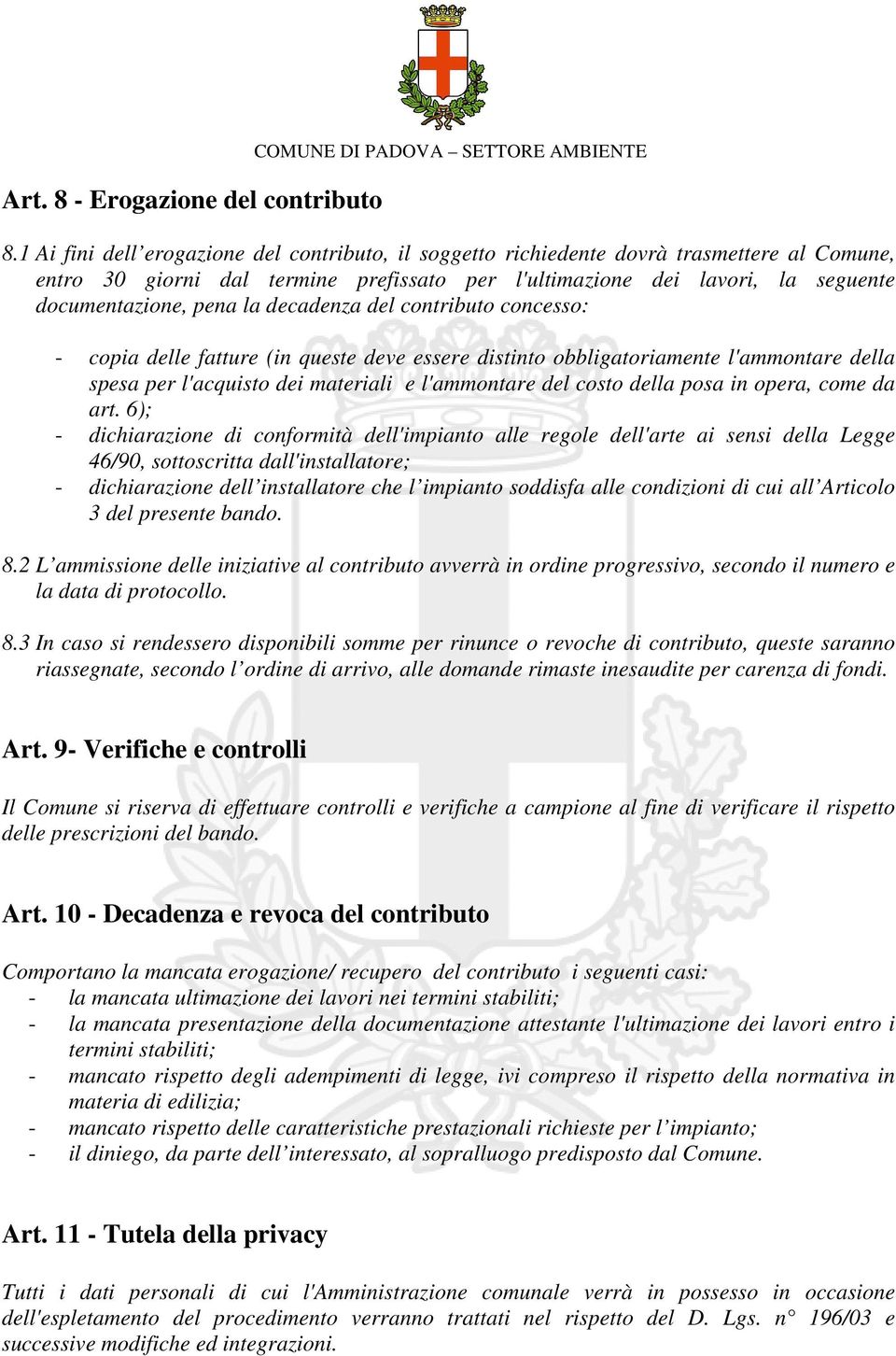 decadenza del contributo concesso: - copia delle fatture (in queste deve essere distinto obbligatoriamente l'ammontare della spesa per l'acquisto dei materiali e l'ammontare del costo della posa in