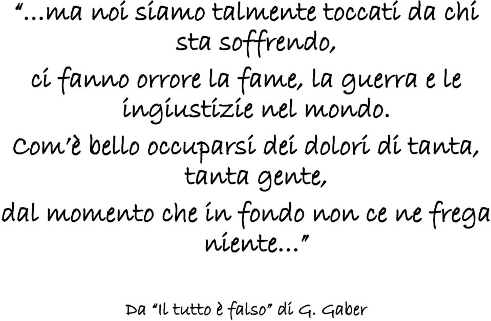 Com è bello occuparsi dei dolori di tanta, tanta gente, dal