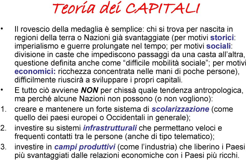 mani di poche persone), difficilmente riuscirà a sviluppare i propri capitali.