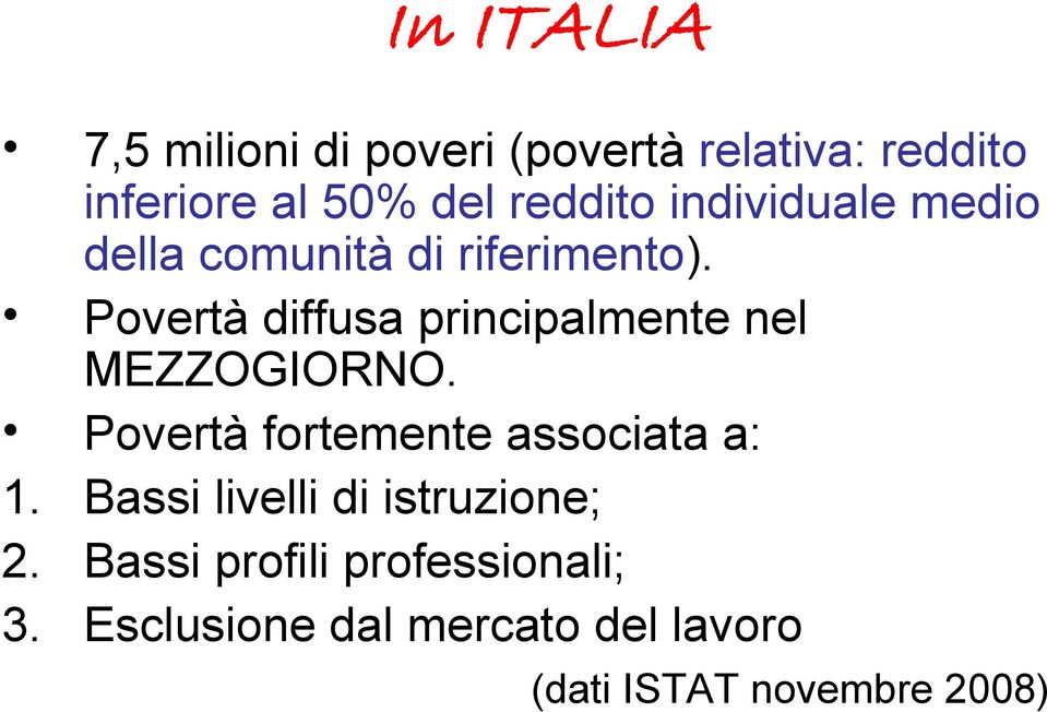 Povertà diffusa principalmente nel MEZZOGIORNO. Povertà fortemente associata a: 1.