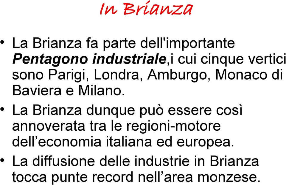 La Brianza dunque può essere così annoverata tra le regioni-motore dell economia