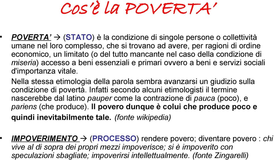 Nella stessa etimologia della parola sembra avanzarsi un giudizio sulla condizione di povertà.