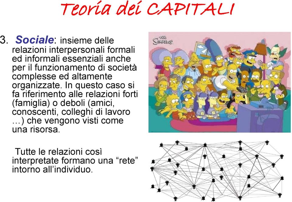 funzionamento di società complesse ed altamente organizzate.