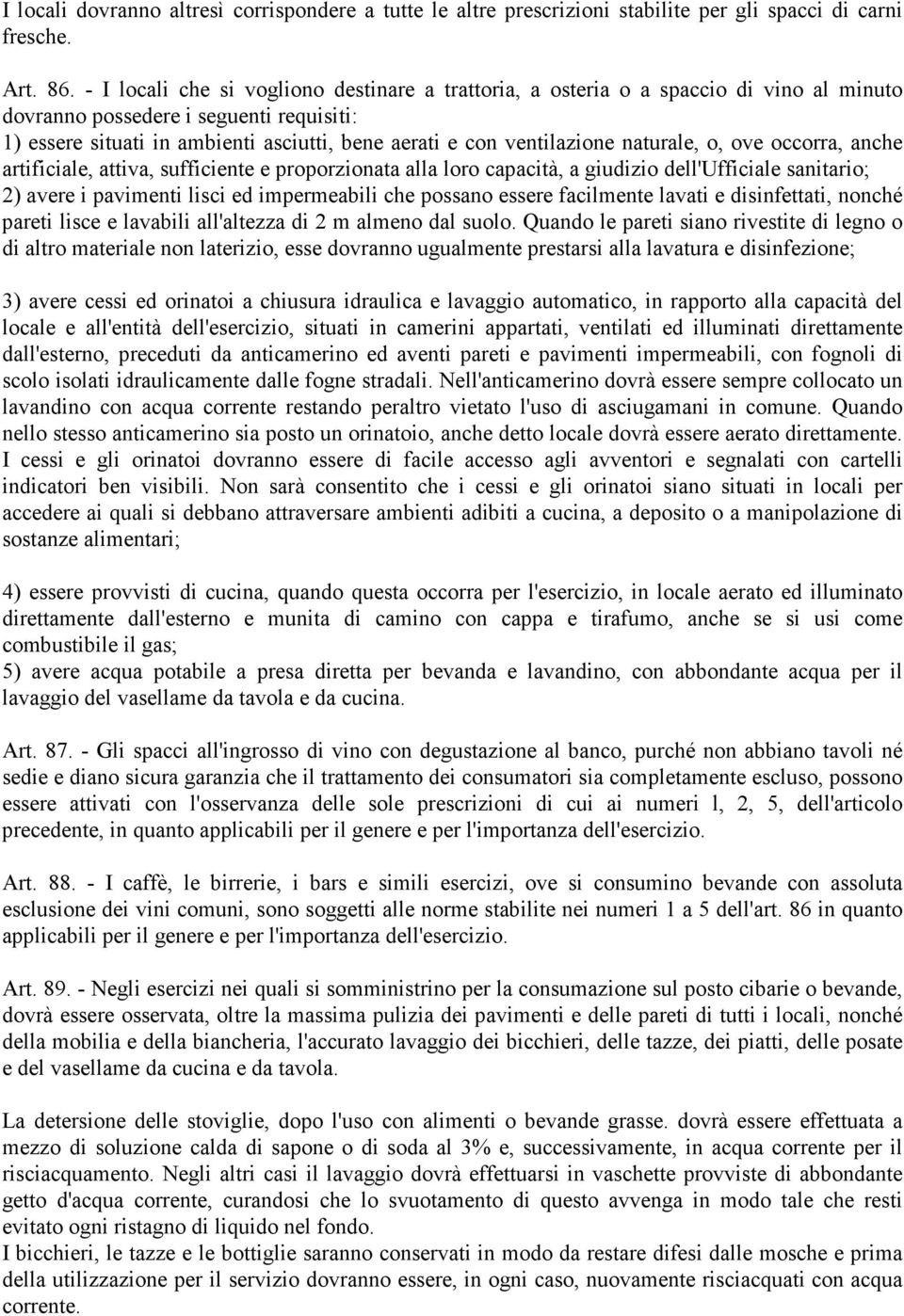 ventilazione naturale, o, ove occorra, anche artificiale, attiva, sufficiente e proporzionata alla loro capacità, a giudizio dell'ufficiale sanitario; 2) avere i pavimenti lisci ed impermeabili che