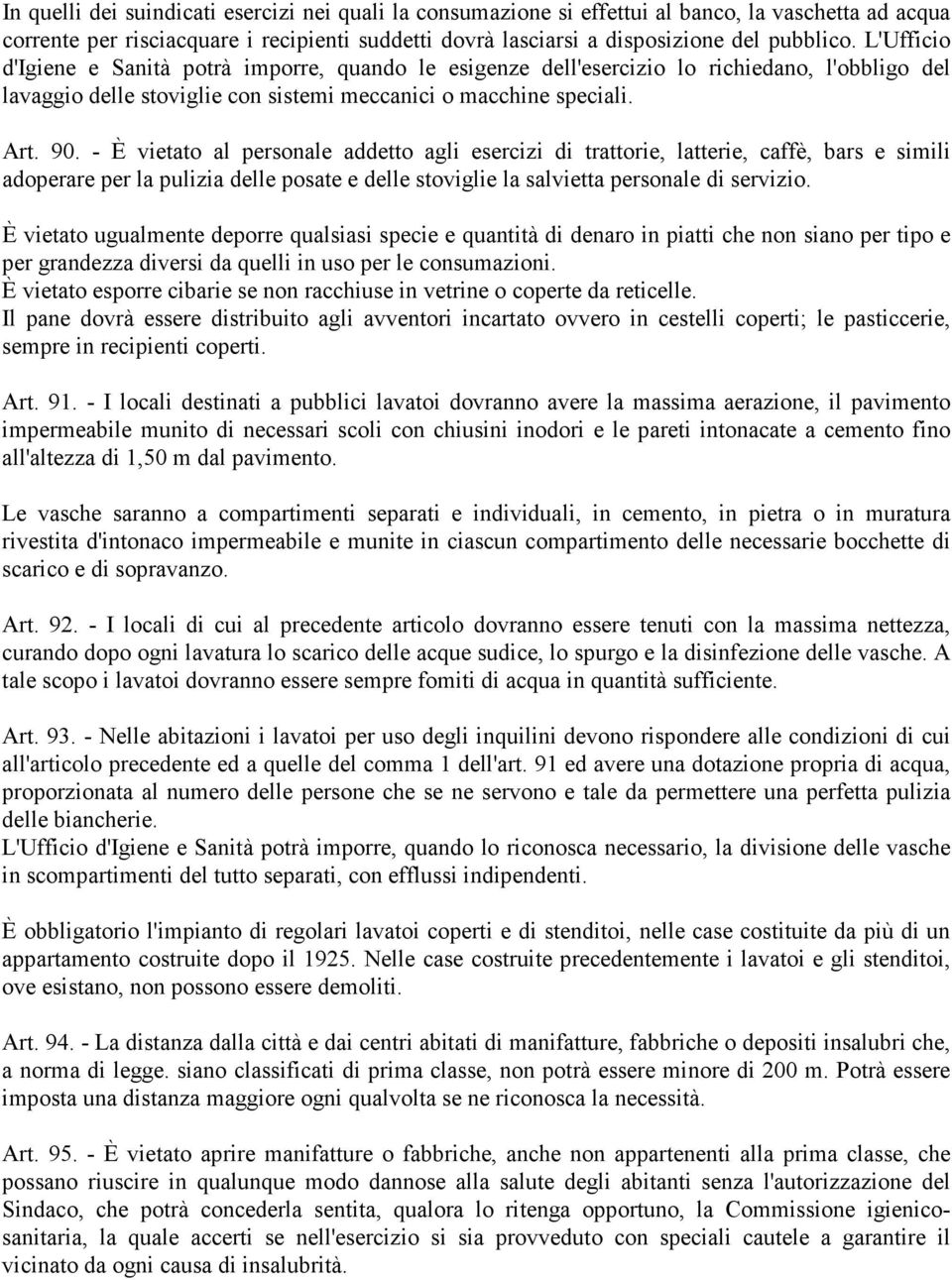 - È vietato al personale addetto agli esercizi di trattorie, latterie, caffè, bars e simili adoperare per la pulizia delle posate e delle stoviglie la salvietta personale di servizio.