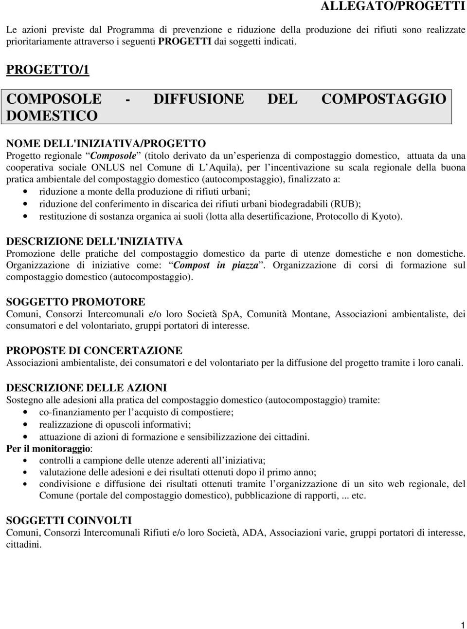 Comune di L Aquila), per l incentivazione su scala regionale della buona pratica ambientale del compostaggio domestico (autocompostaggio), finalizzato a: riduzione a monte della produzione di rifiuti