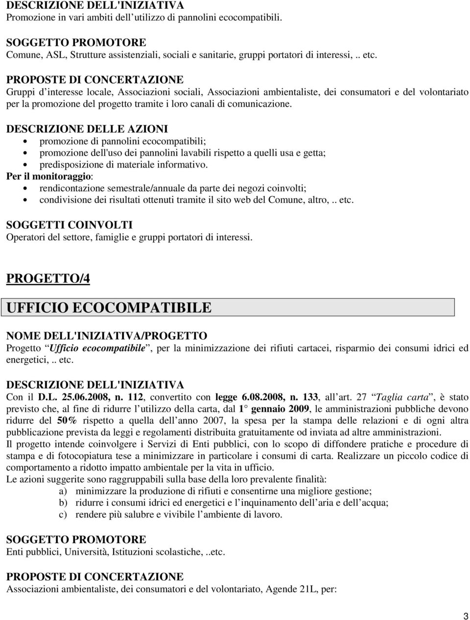 promozione di pannolini ecocompatibili; promozione dell'uso dei pannolini lavabili rispetto a quelli usa e getta; predisposizione di materiale informativo.