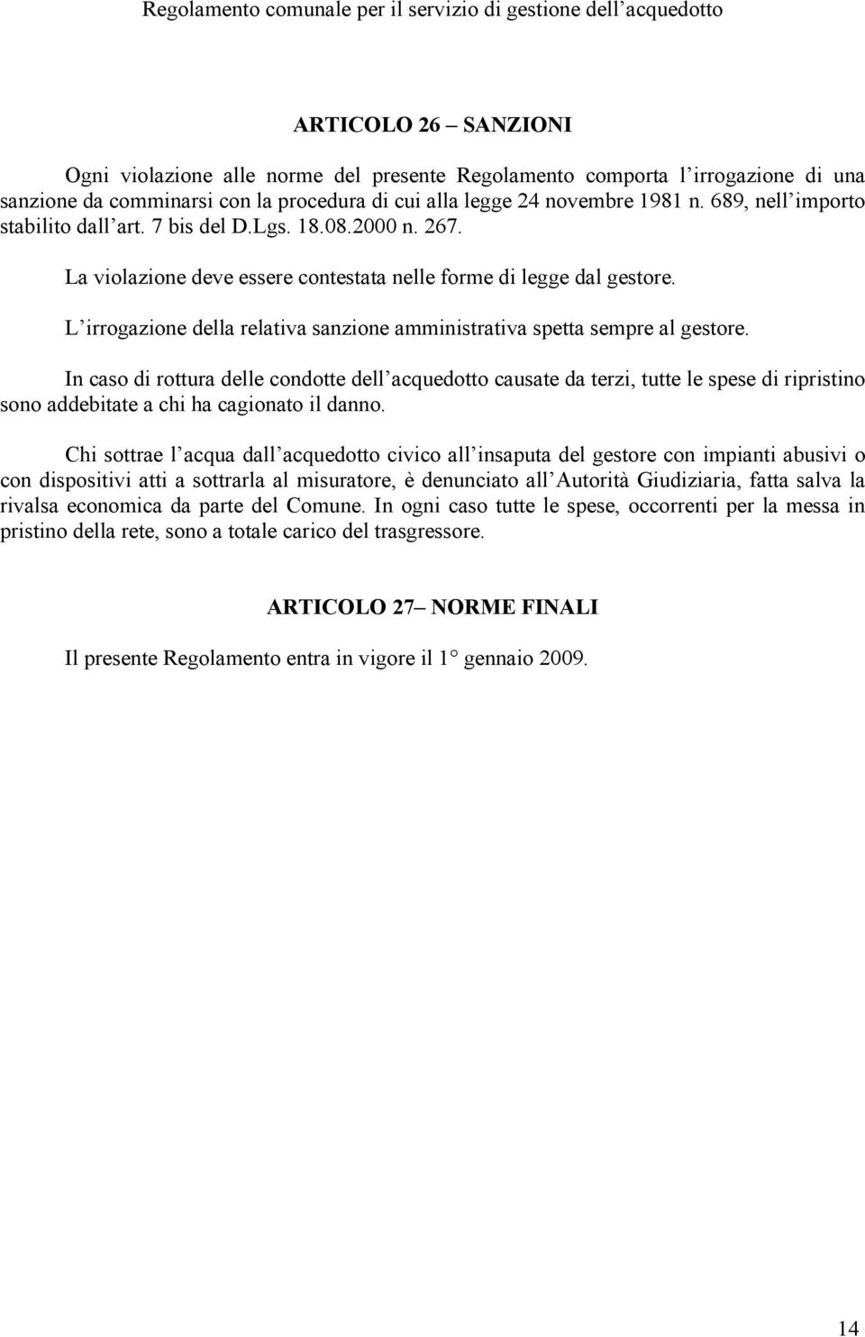 L irrogazione della relativa sanzione amministrativa spetta sempre al gestore.