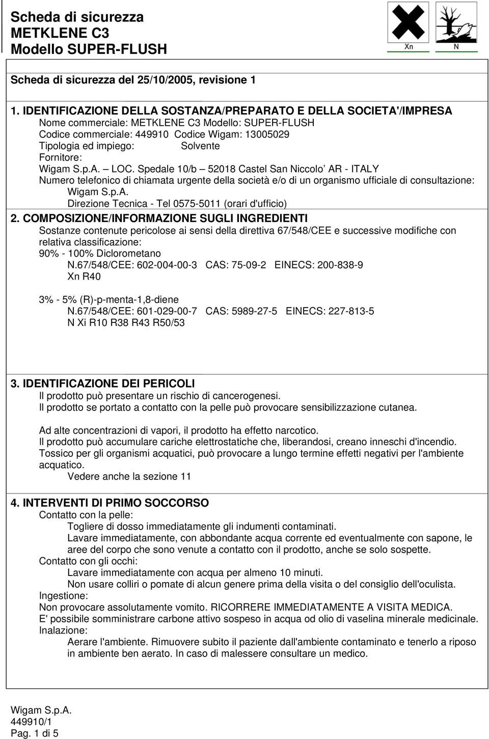 LOC. Spedale 10/b 52018 Castel San Niccolo AR - ITALY Numero telefonico di chiamata urgente della società e/o di un organismo ufficiale di consultazione: Direzione Tecnica - Tel 0575-5011 (orari