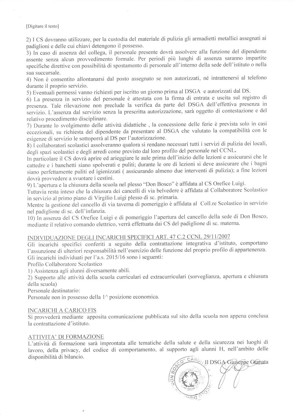 Per periodi piu lunghi di assenza saranno impartite specifiche direttive con possibilità di spostamento di personale alf interno della sede dell'istituto o nella sua succursale.