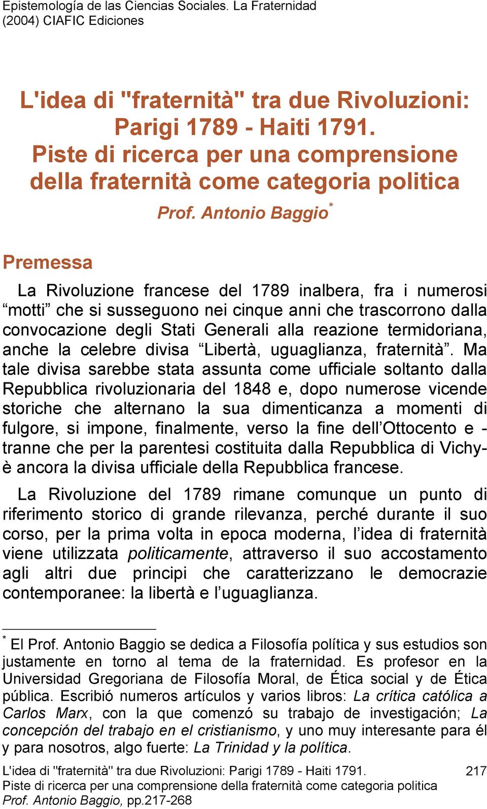 anche la celebre divisa Libertà, uguaglianza, fraternità.