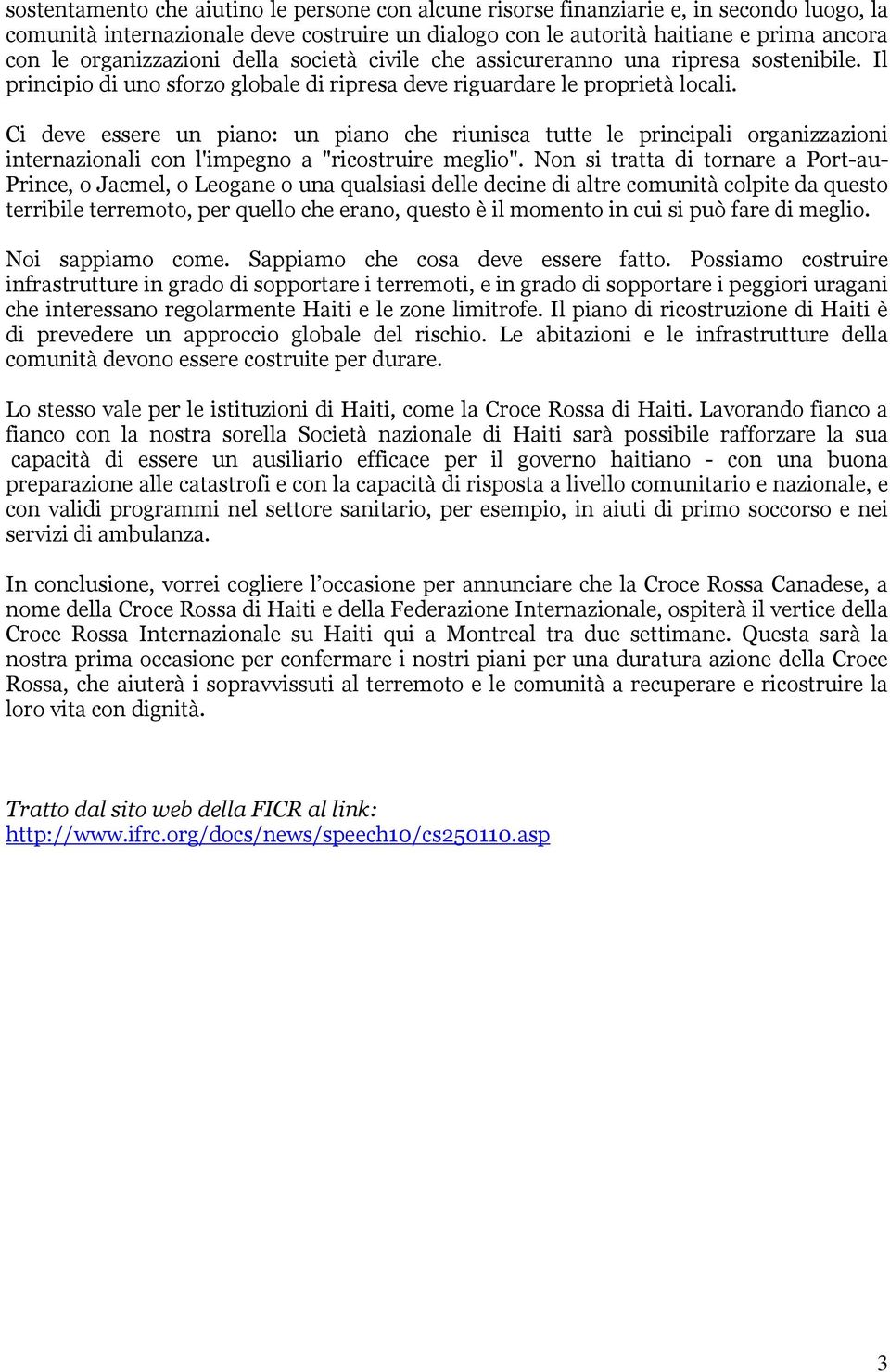 Ci deve essere un piano: un piano che riunisca tutte le principali organizzazioni internazionali con l'impegno a "ricostruire meglio".