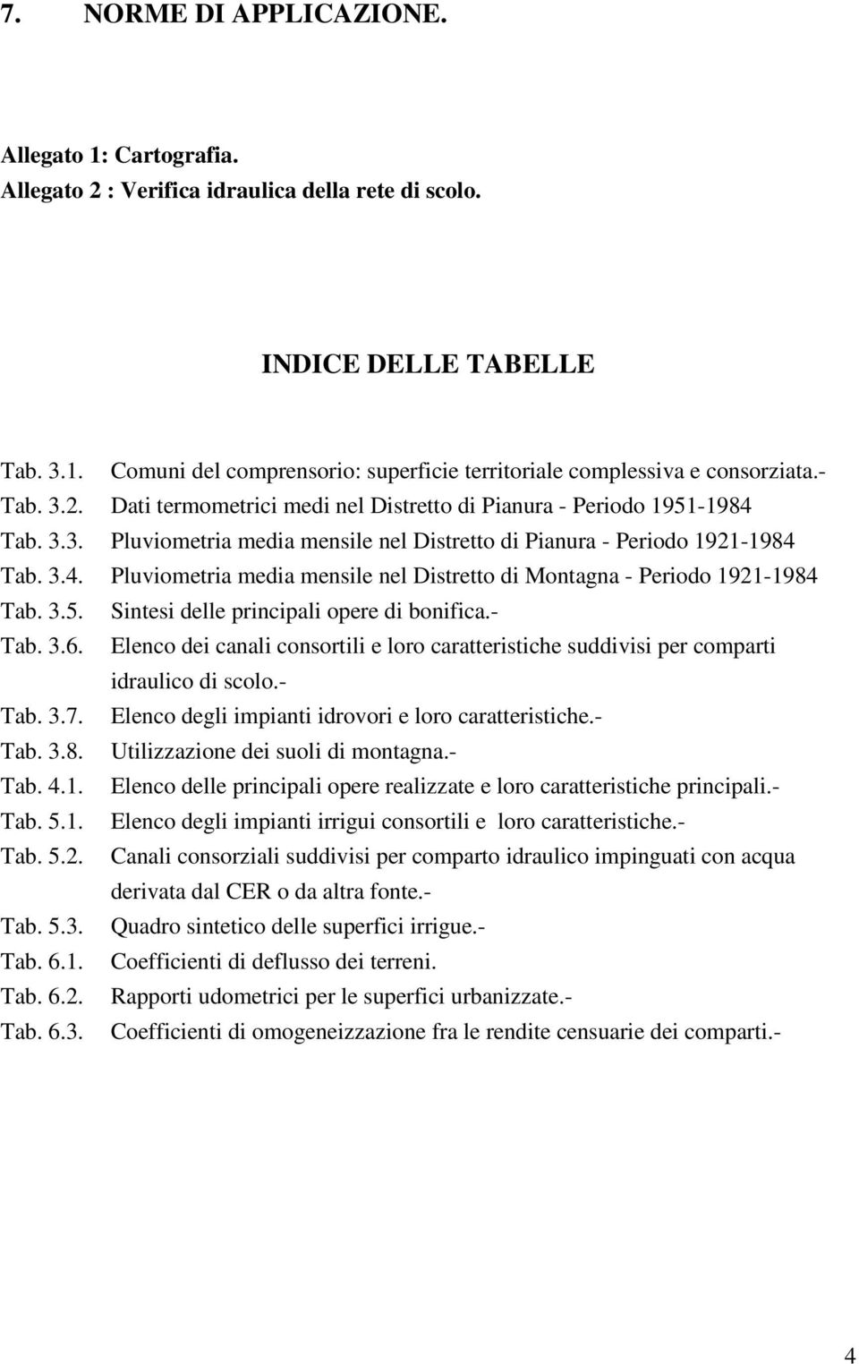 3.5. Sintesi delle principali opere di bonifica.- Tab. 3.6. Elenco dei canali consortili e loro caratteristiche suddivisi per comparti idraulico di scolo.- Tab. 3.7.