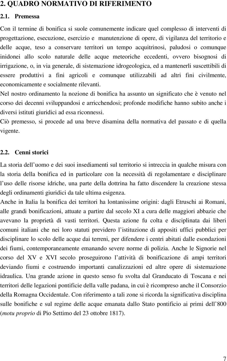 acque, teso a conservare territori un tempo acquitrinosi, paludosi o comunque inidonei allo scolo naturale delle acque meteoriche eccedenti, ovvero bisognosi di irrigazione, o, in via generale, di