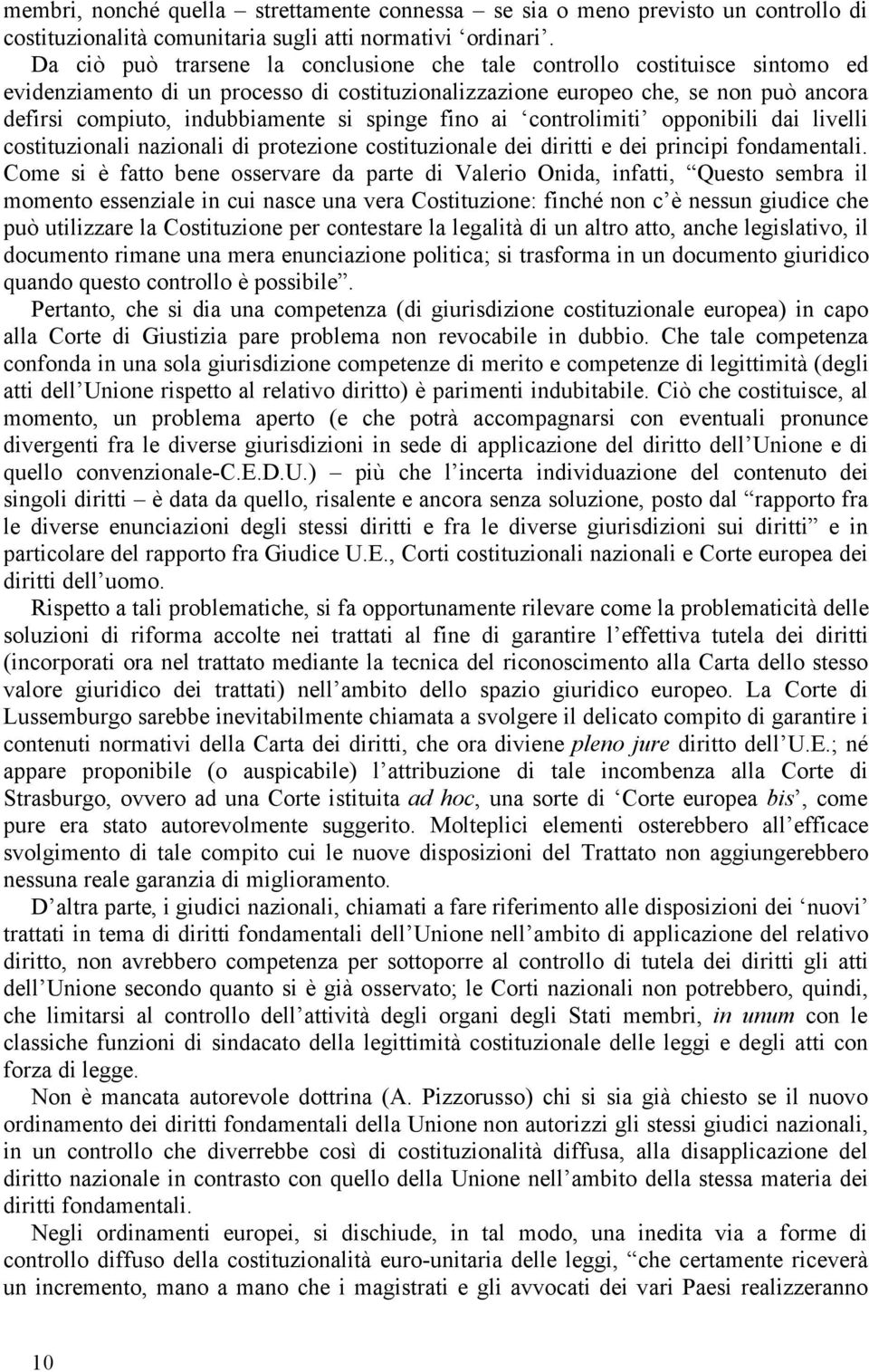 spinge fino ai controlimiti opponibili dai livelli costituzionali nazionali di protezione costituzionale dei diritti e dei principi fondamentali.