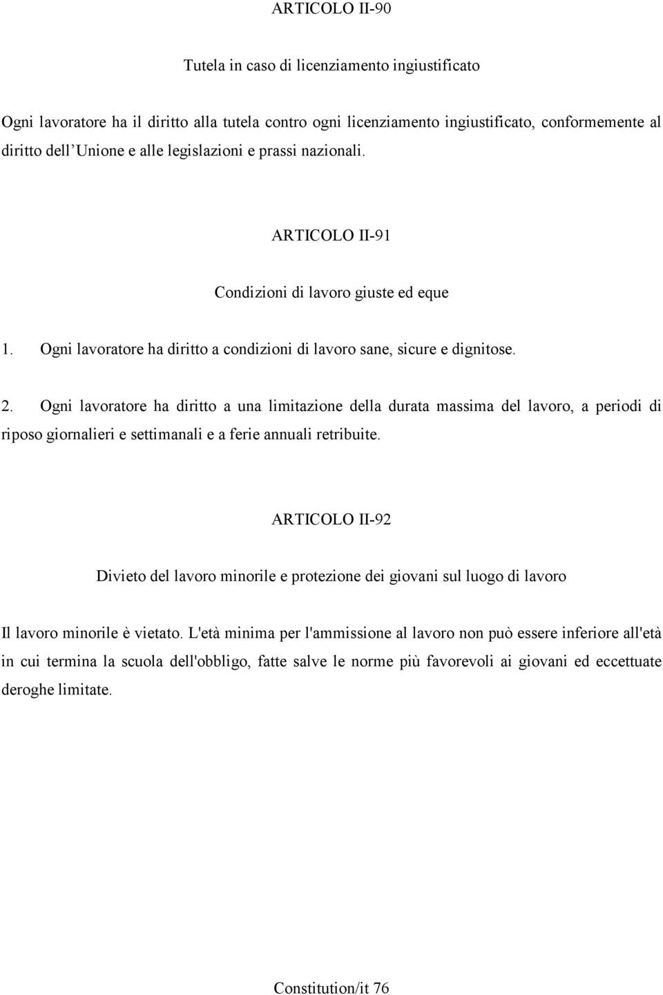 Ogni lavoratore ha diritto a una limitazione della durata massima del lavoro, a periodi di riposo giornalieri e settimanali e a ferie annuali retribuite.