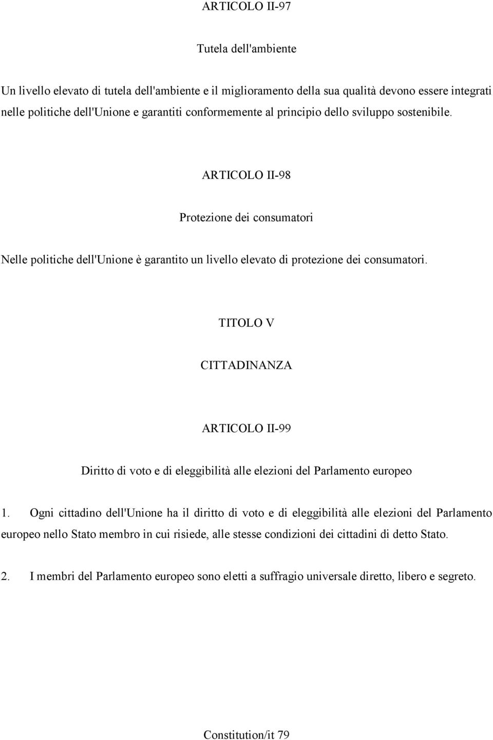 TITOLO V CITTADINANZA ARTICOLO II-99 Diritto di voto e di eleggibilità alle elezioni del Parlamento europeo 1.