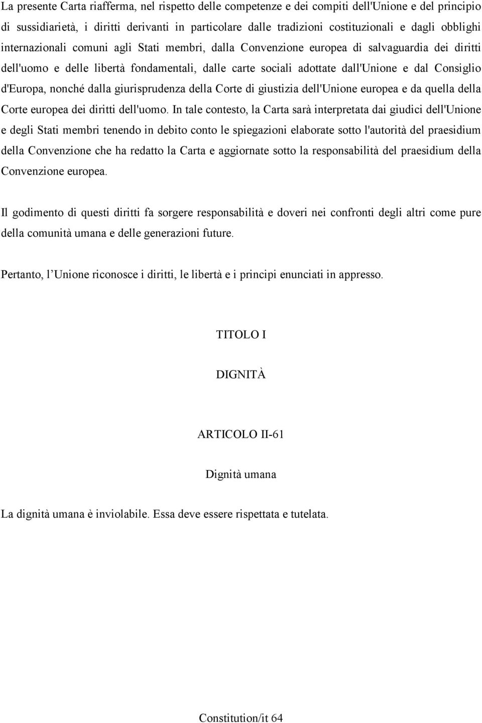 Consiglio d'europa, nonché dalla giurisprudenza della Corte di giustizia dell'unione europea e da quella della Corte europea dei diritti dell'uomo.