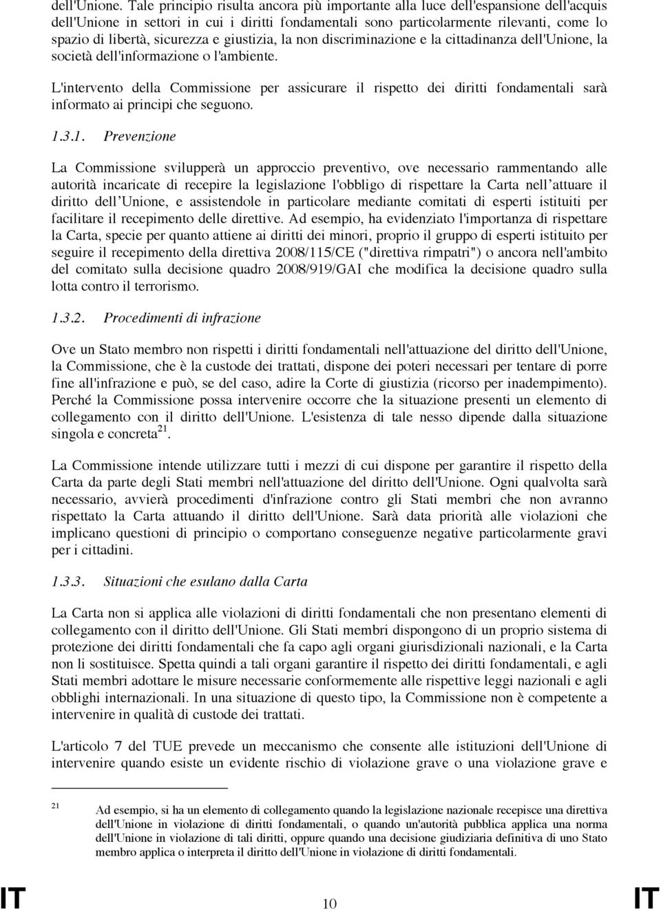 sicurezza e giustizia, la non discriminazione e la cittadinanza dell'unione, la società dell'informazione o l'ambiente.