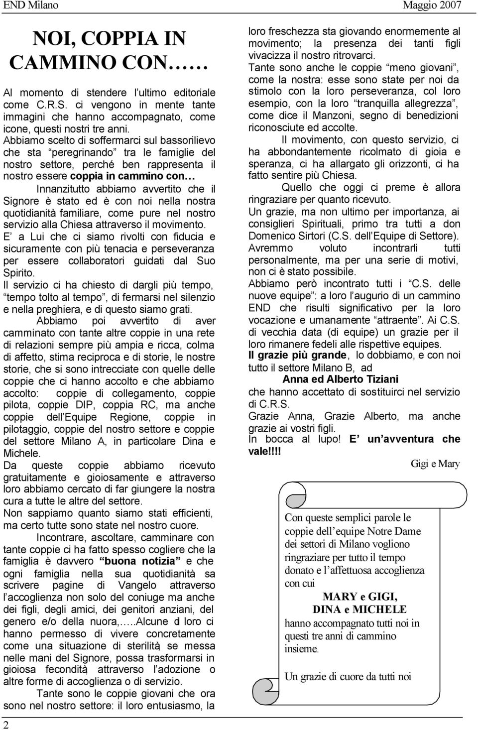 Abbiamo scelto di soffermarci sul bassorilievo che sta peregrinando tra le famiglie del nostro settore, perché ben rappresenta il nostro essere coppia in cammino con Innanzitutto abbiamo avvertito