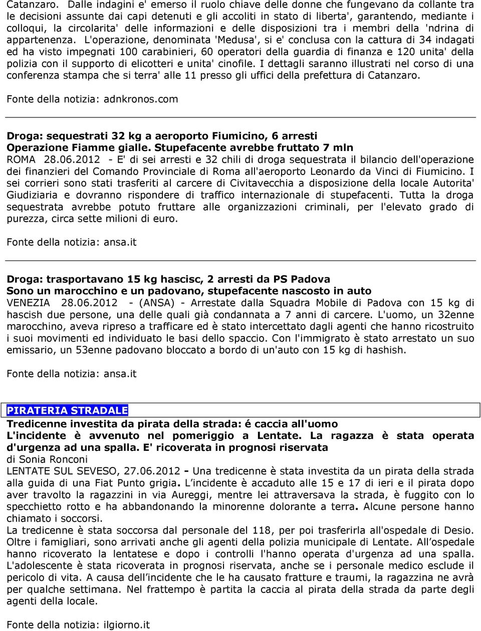 circolarita' delle informazioni e delle disposizioni tra i membri della 'ndrina di appartenenza.