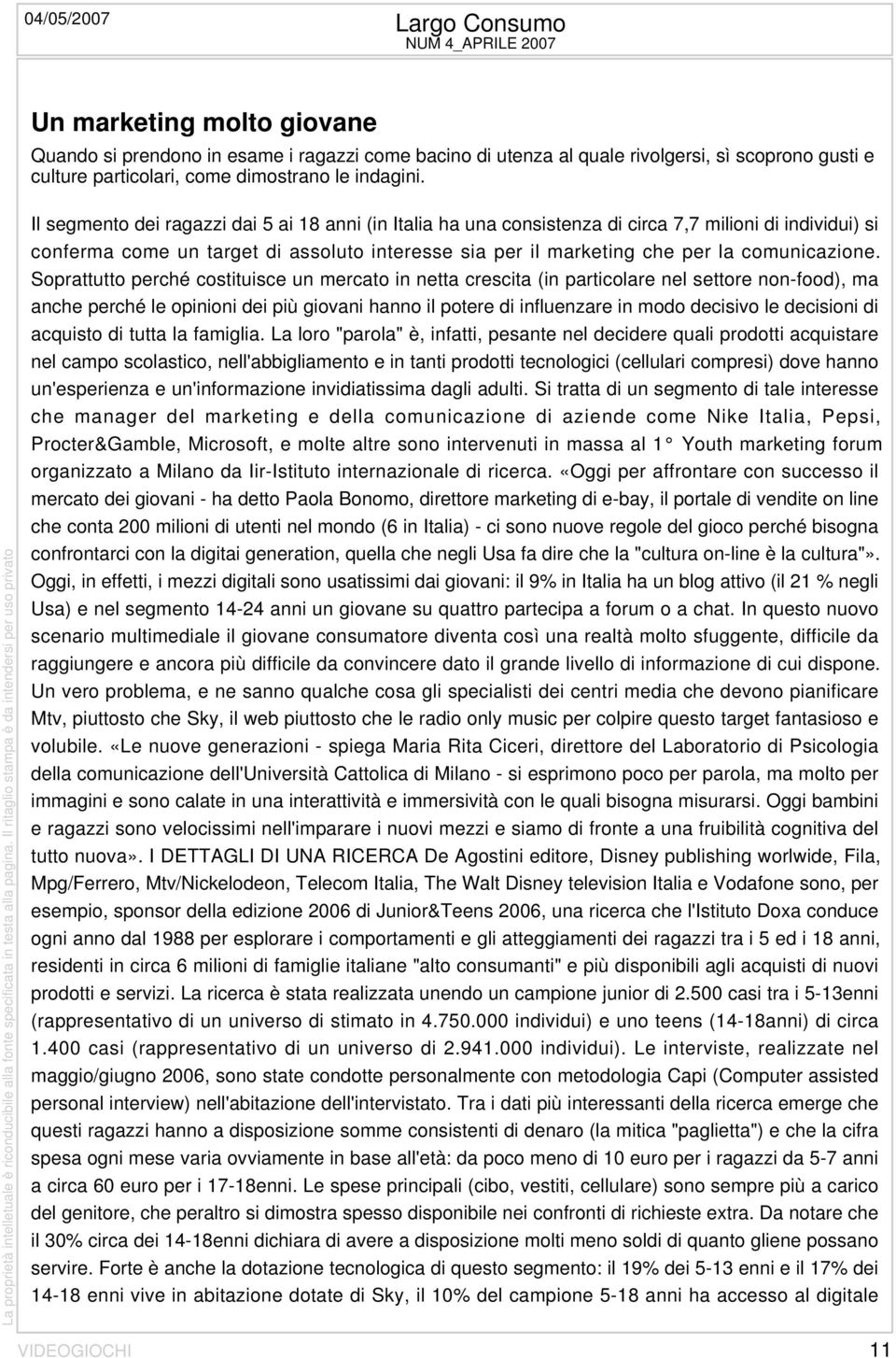 Il segmento dei ragazzi dai 5 ai 18 anni (in Italia ha una consistenza di circa 7,7 milioni di individui) si conferma come un target di assoluto interesse sia per il marketing che per la