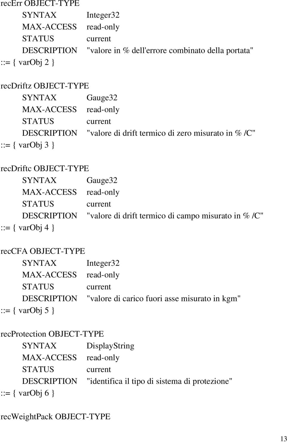 "valore di drift termico di campo misurato in % /C" ::= { varobj 4 } reccfa OBJECT TYPE DESCRIPTION "valore di carico fuori asse misurato in kgm" ::=