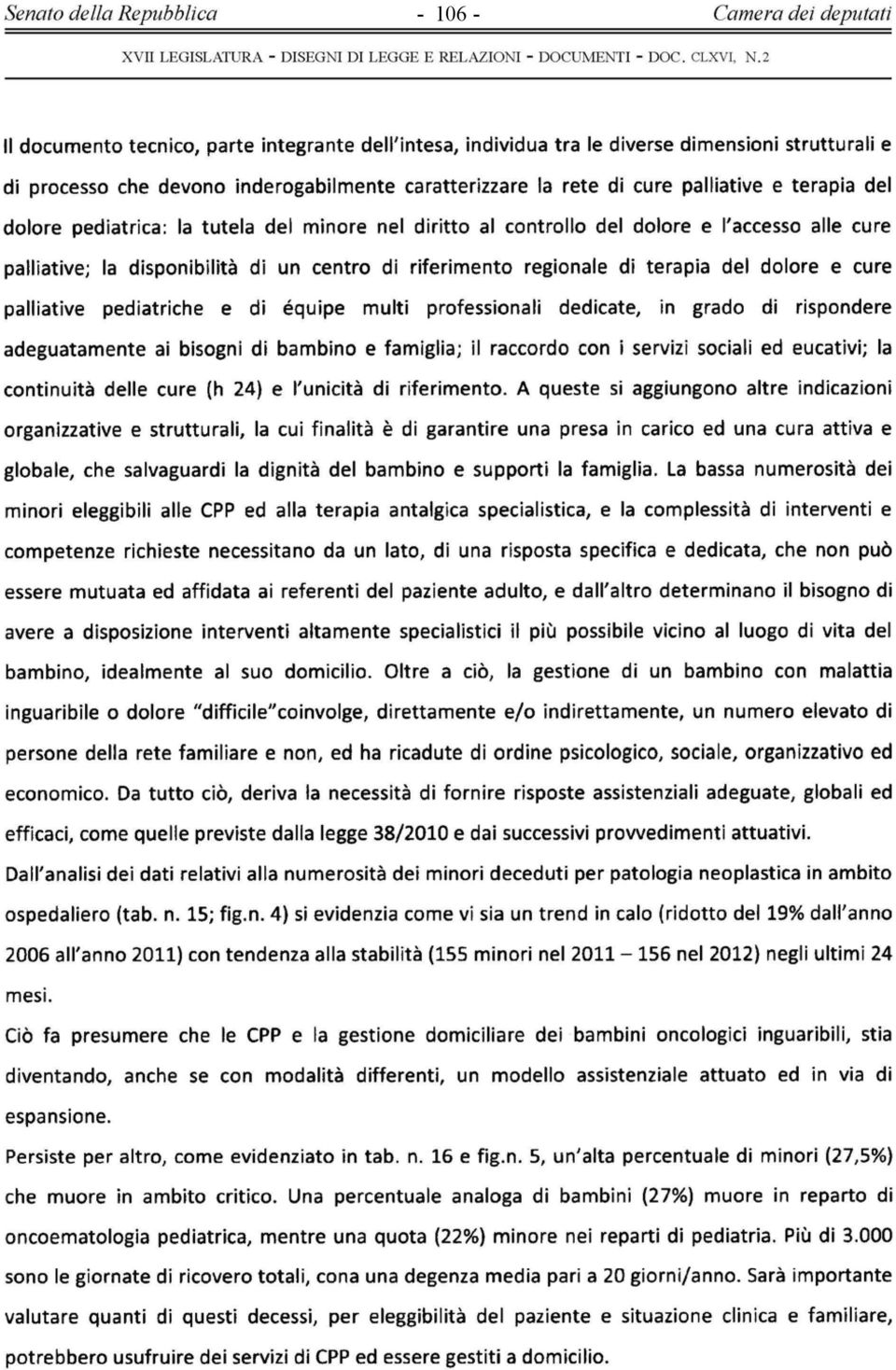 dolore pediatrica: la tutela del minore nel diritto al controllo del dolore e l'accesso alle cure palliative; la disponibilità di un centro di riferimento regionale di terapia del dolore e cure