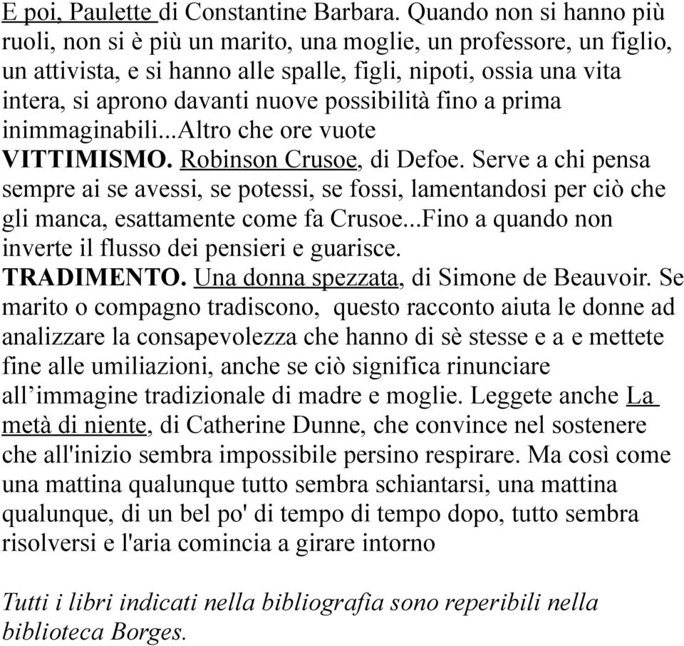 possibilità fino a prima inimmaginabili...altro che ore vuote VITTIMISMO. Robinson Crusoe, di Defoe.