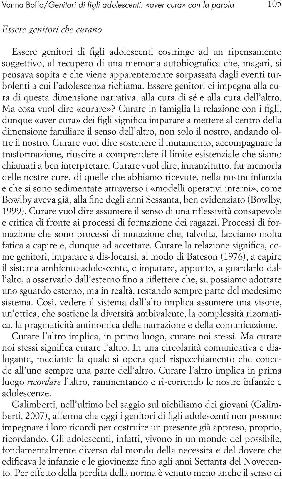 Essere genitori ci impegna alla cura di questa dimensione narrativa, alla cura di sé e alla cura dell altro. Ma cosa vuol dire «curare»?