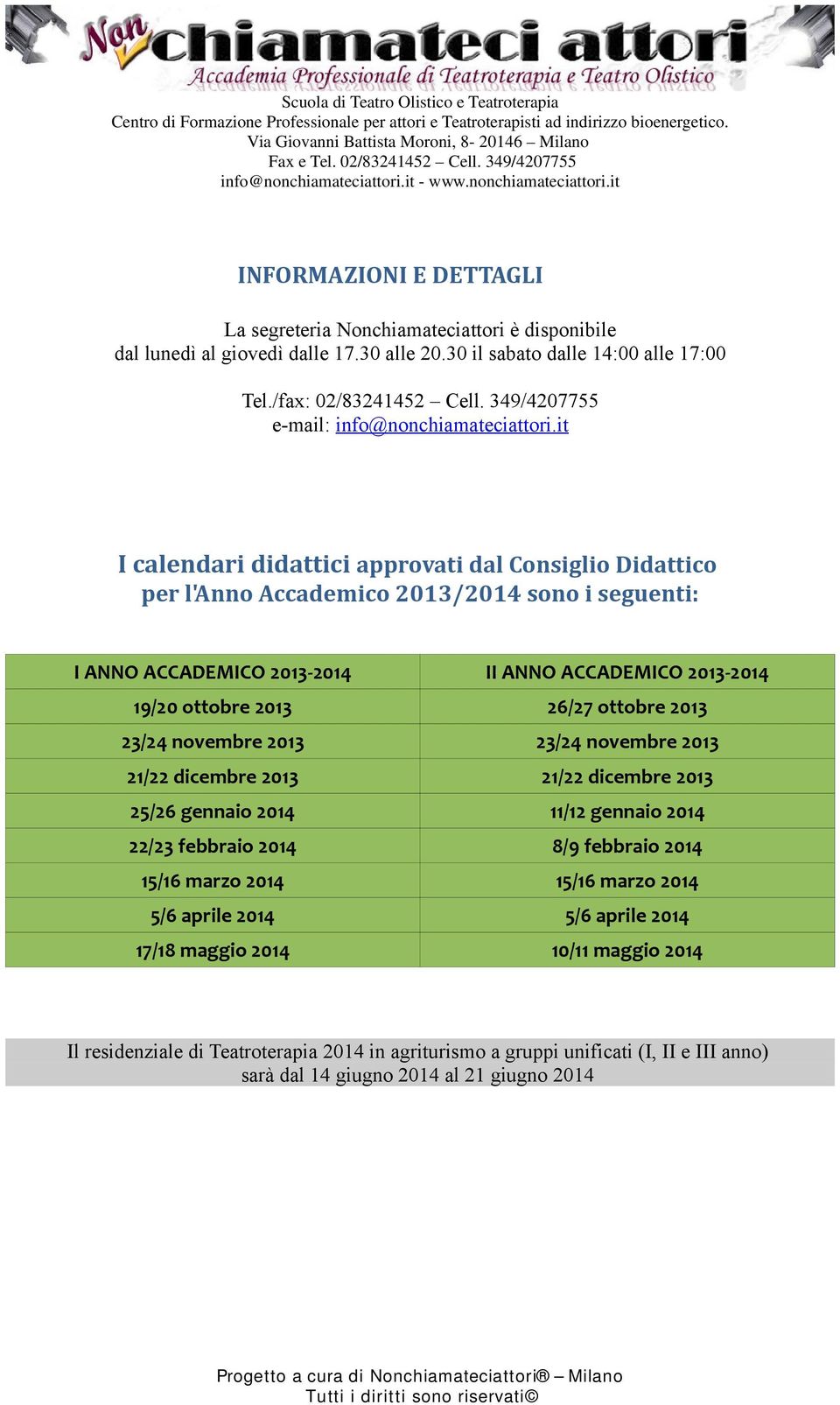 it I calendari didattici approvati dal Consiglio Didattico per l'anno Accademico 2013/2014 sono i seguenti: I ANNO ACCADEMICO 2013-2014 II ANNO ACCADEMICO 2013-2014 19/20 ottobre 2013 26/27 ottobre