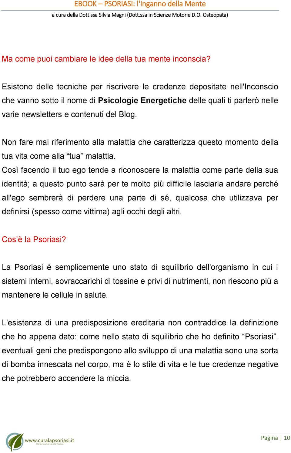 Non fare mai riferimento alla malattia che caratterizza questo momento della tua vita come alla tua malattia.