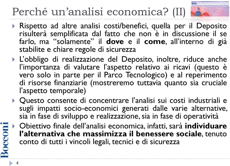 stabilite e chiare regole di sicurezza L obbligo di realizzazione del Deposito, inoltre, riduce anche l importanza di valutare l aspetto relativo ai ricavi (questo è vero solo in parte per il Parco