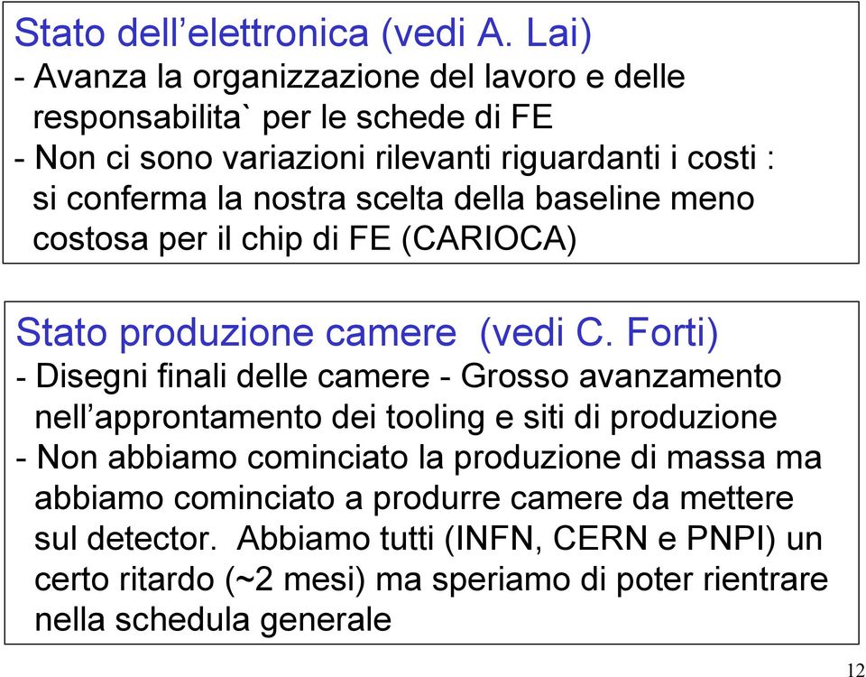 nostra scelta della baseline meno costosa per il chip di FE (CARIOCA) Stato produzione camere (vedi C.