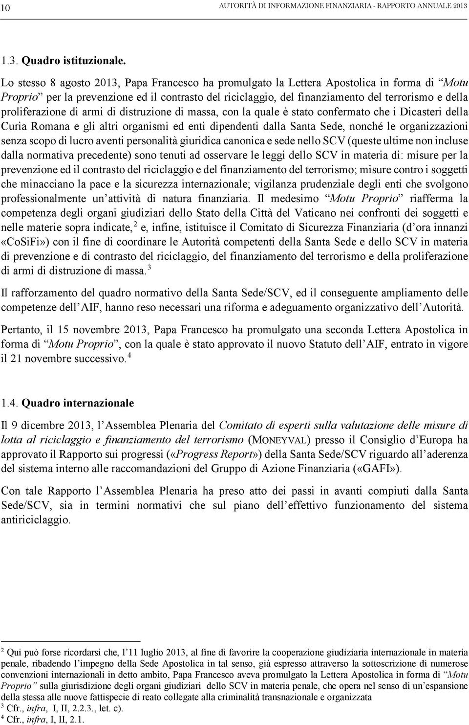 proliferazione di armi di distruzione di massa, con la quale è stato confermato che i Dicasteri della Curia Romana e gli altri organismi ed enti dipendenti dalla Santa Sede, nonché le organizzazioni