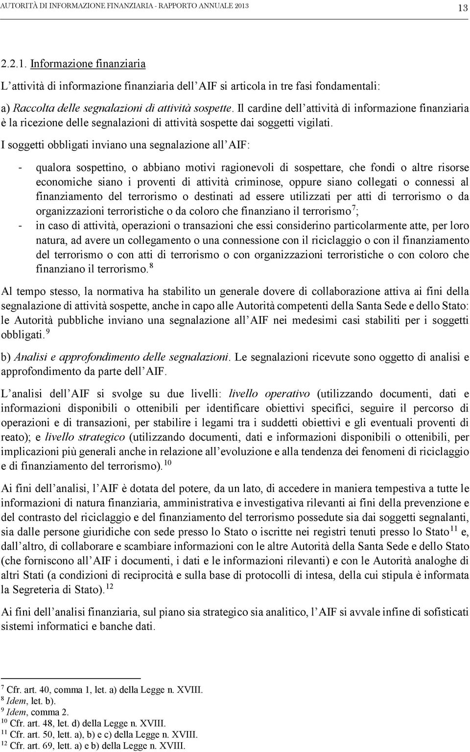 Il cardine dell attività di informazione finanziaria è la ricezione delle segnalazioni di attività sospette dai soggetti vigilati.