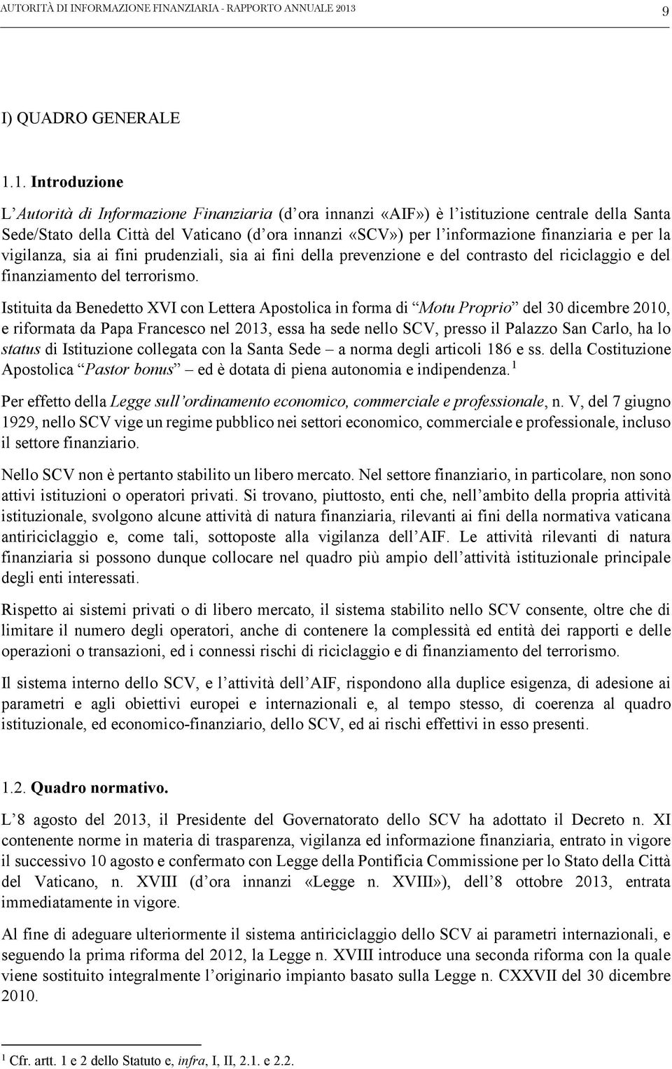 1. Introduzione L Autorità di Informazione Finanziaria (d ora innanzi «AIF») è l istituzione centrale della Santa Sede/Stato della Città del Vaticano (d ora innanzi «SCV») per l informazione