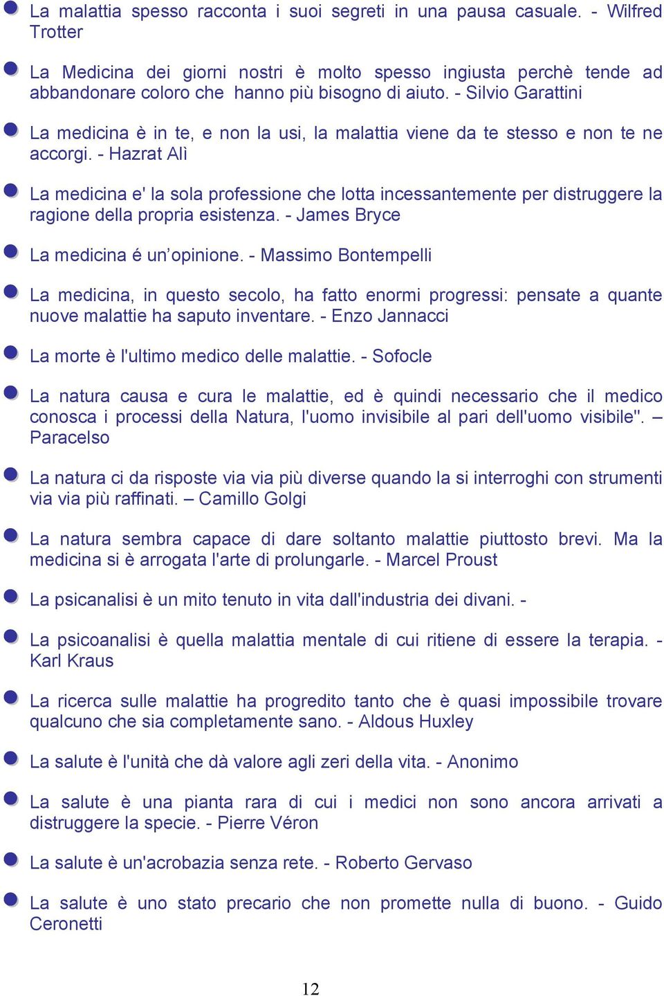 - Silvio Garattini La medicina è in te, e non la usi, la malattia viene da te stesso e non te ne accorgi.