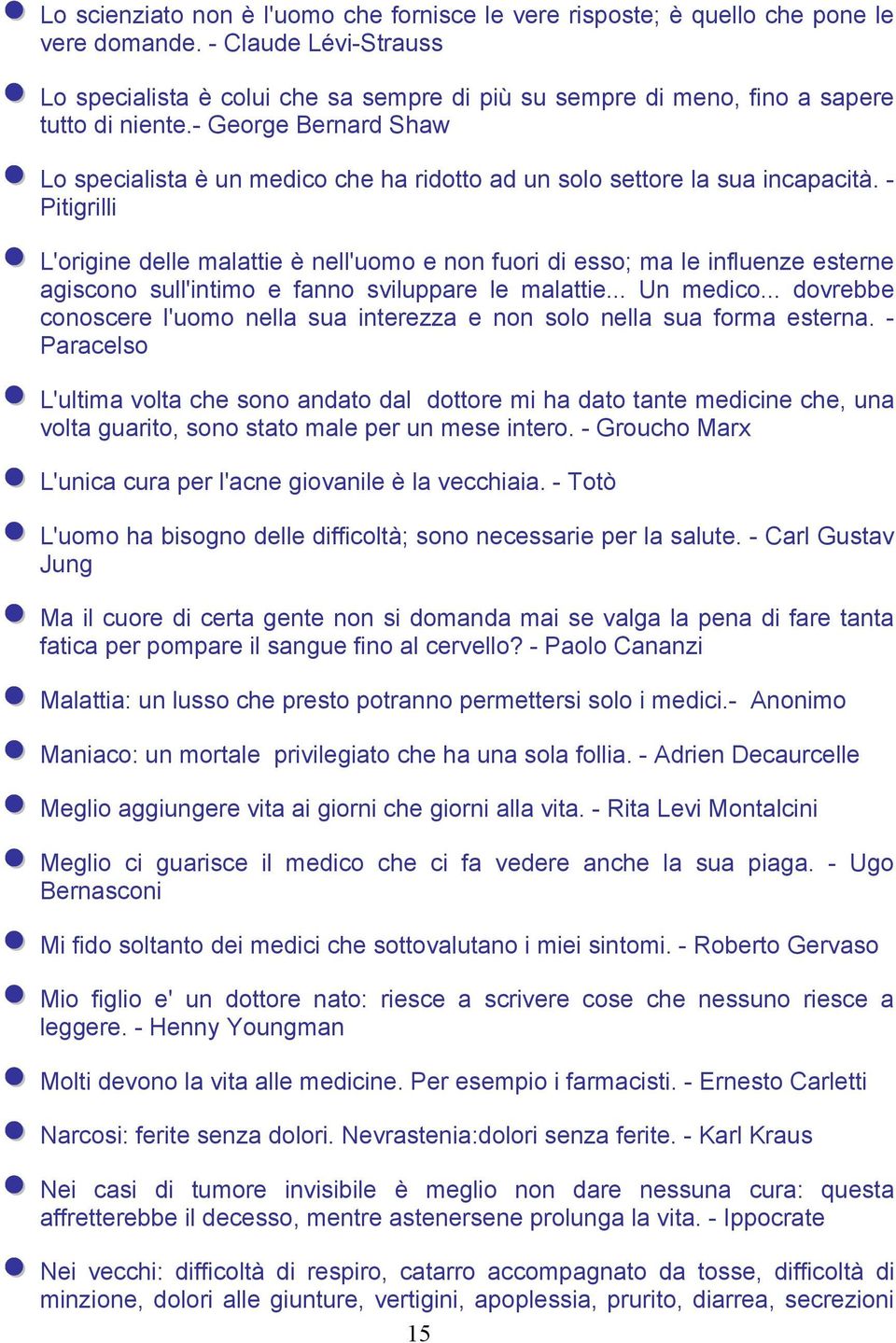 - George Bernard Shaw Lo specialista è un medico che ha ridotto ad un solo settore la sua incapacità.