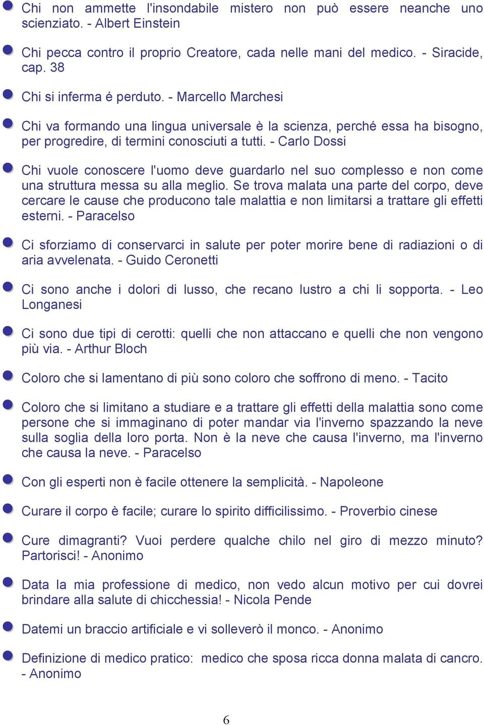 - Carlo Dossi Chi vuole conoscere l'uomo deve guardarlo nel suo complesso e non come una struttura messa su alla meglio.