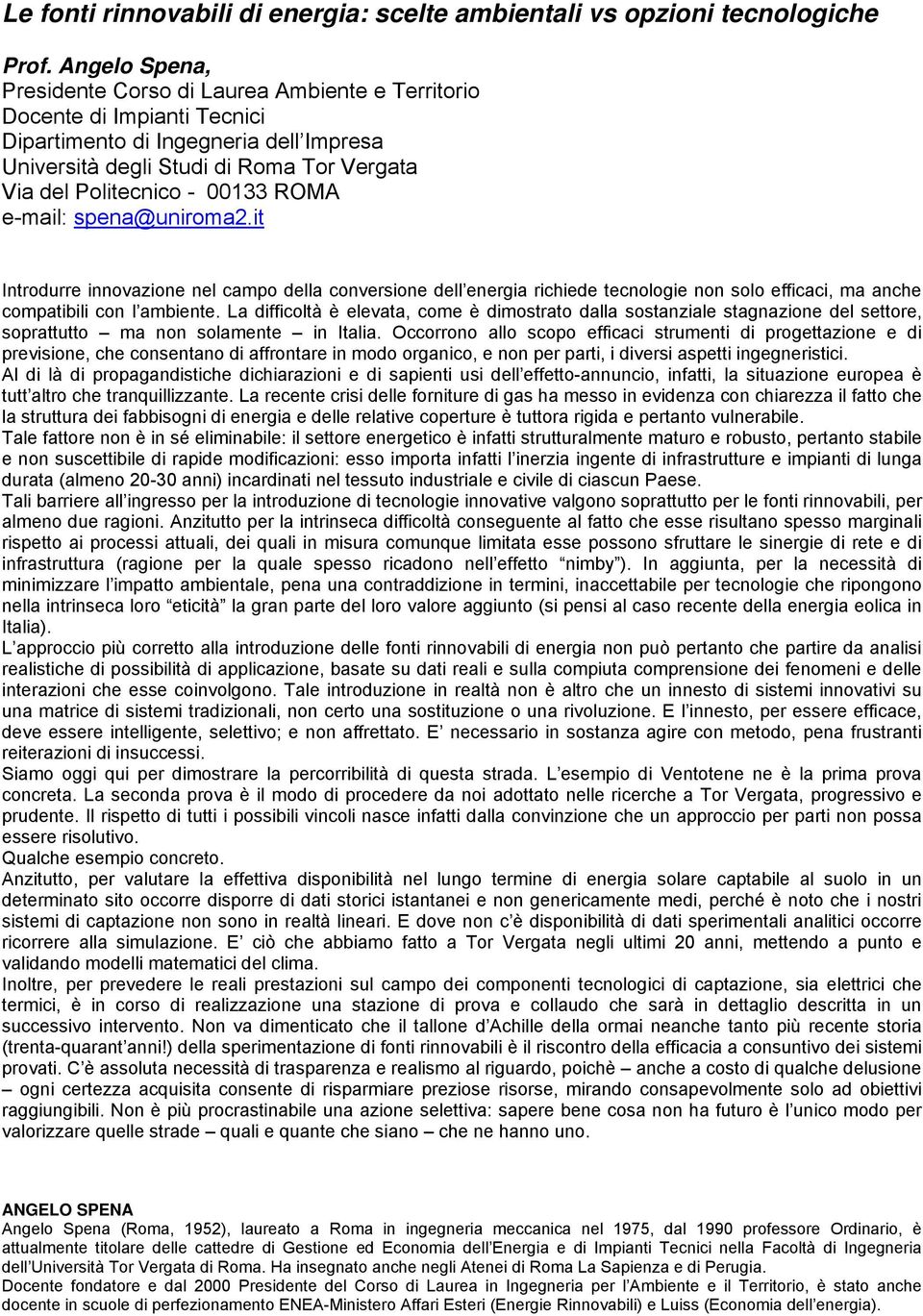 00133 ROMA e-mail: spena@uniroma2.it Introdurre innovazione nel campo della conversione dell energia richiede tecnologie non solo efficaci, ma anche compatibili con l ambiente.