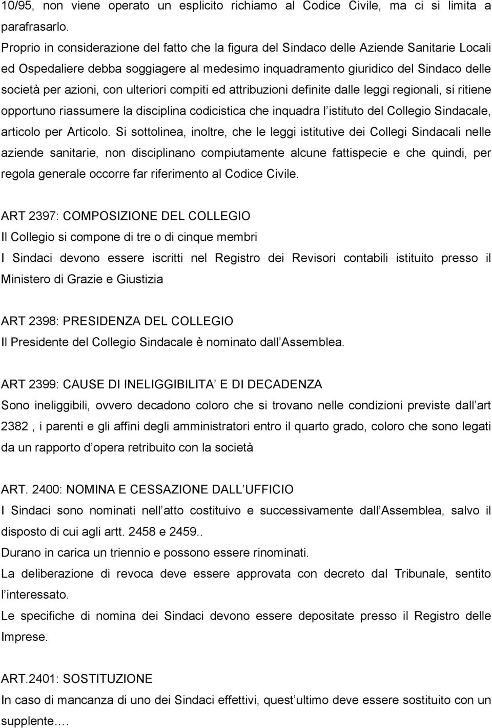 con ulteriori compiti ed attribuzioni definite dalle leggi regionali, si ritiene opportuno riassumere la disciplina codicistica che inquadra l istituto del Collegio Sindacale, articolo per Articolo.