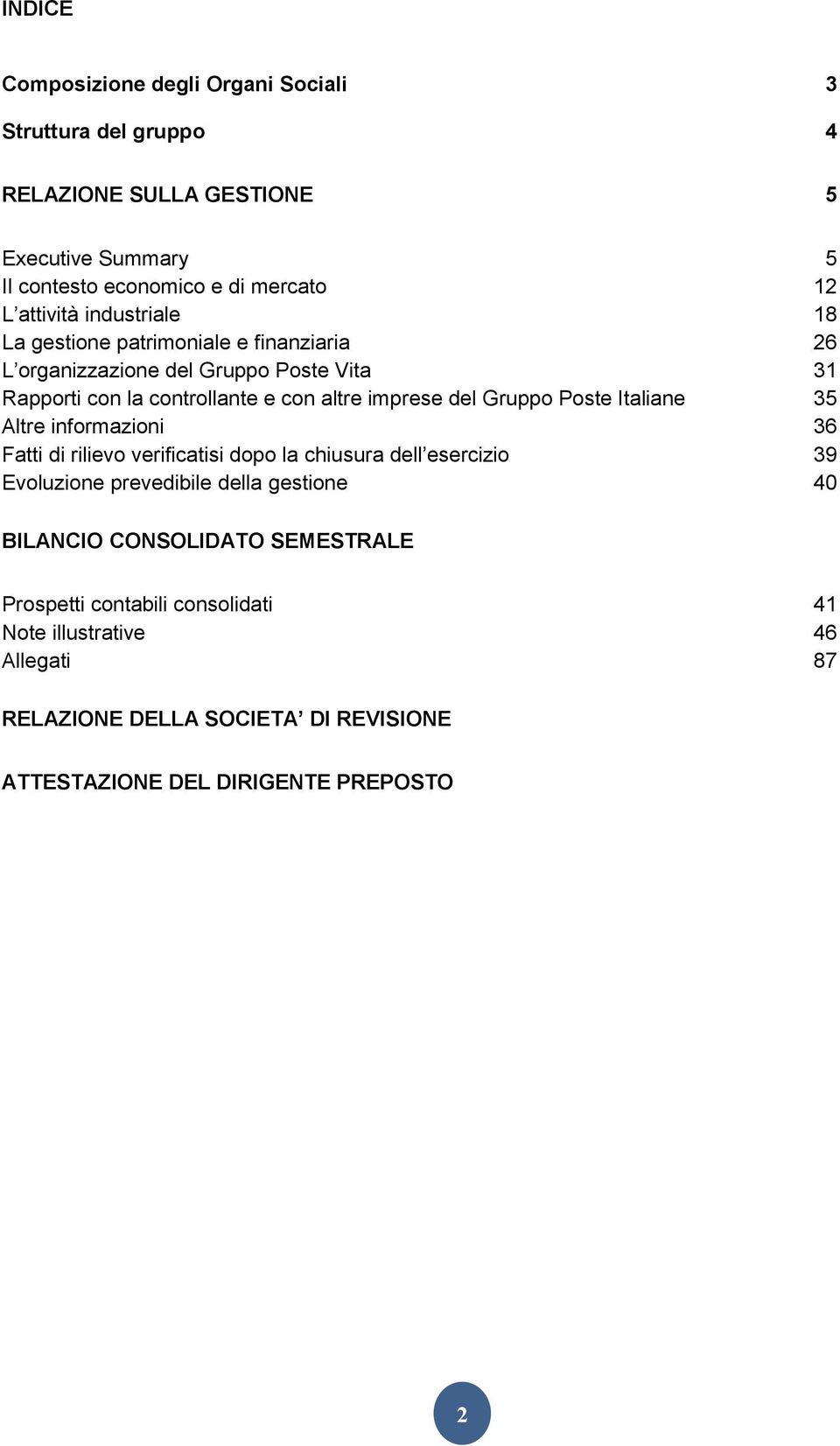 Gruppo Poste Italiane 35 Altre informazioni 36 Fatti di rilievo verificatisi dopo la chiusura dell esercizio 39 Evoluzione prevedibile della gestione 40